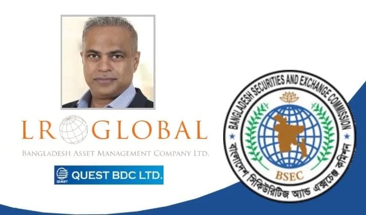 কোয়েস্টে এলআর গ্লোবালের বিনিয়োগ, বিএসইসির সম্পৃক্ততা তদন্তে কমিটি